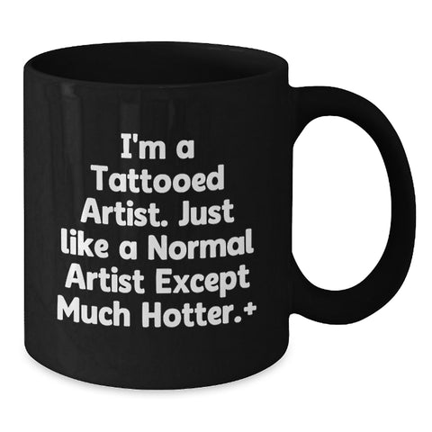 Image of Funny Artist Gifts for Artist Friends - I'm A Tattooed Artist Mugs for Graduation - Additional