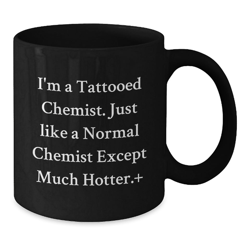 Funny Chemist Gifts for Men, I'm A Tattooed Chemist, Black Coffee Mug, Perfect Graduation Unique Gifts from Friends - Additional
