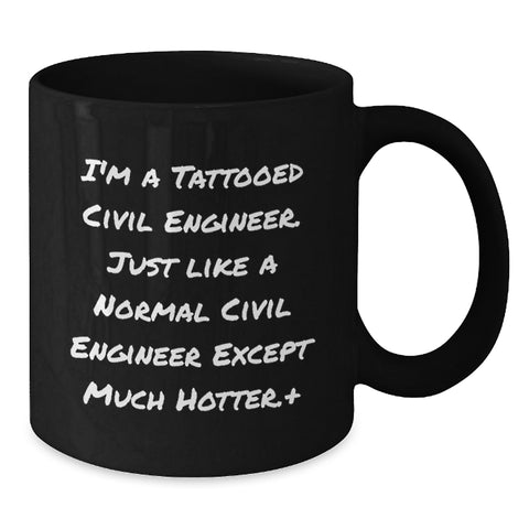 Image of Funny Civil Engineer Gifts for Him, Unique Black Coffee Mug, 'I'm A Tattooed Civil Engineer Except Much Hotter+', Perfect for Men, Friends, Family, Coworkers, or Graduation Unique Gifts - Additional