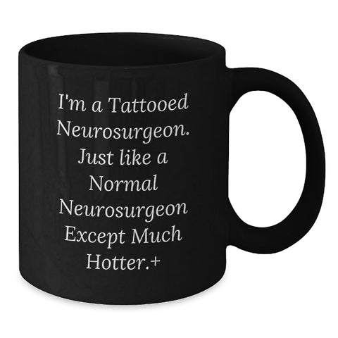Image of Funny Inspirational Gifts from Friends for Neurosurgeon Graduation Black Coffee Mug - I'm A Tattooed Neurosurgeon Except Much Hotter - Additional