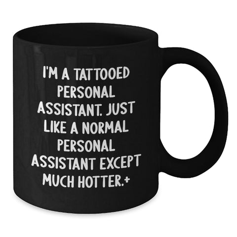 Image of Funny Personal Assistant Gifts from Men for Women Friends Coworkers Family - I'm A 'Tattooed Personal Assistant' Black Coffee Mug for Graduation - Additional