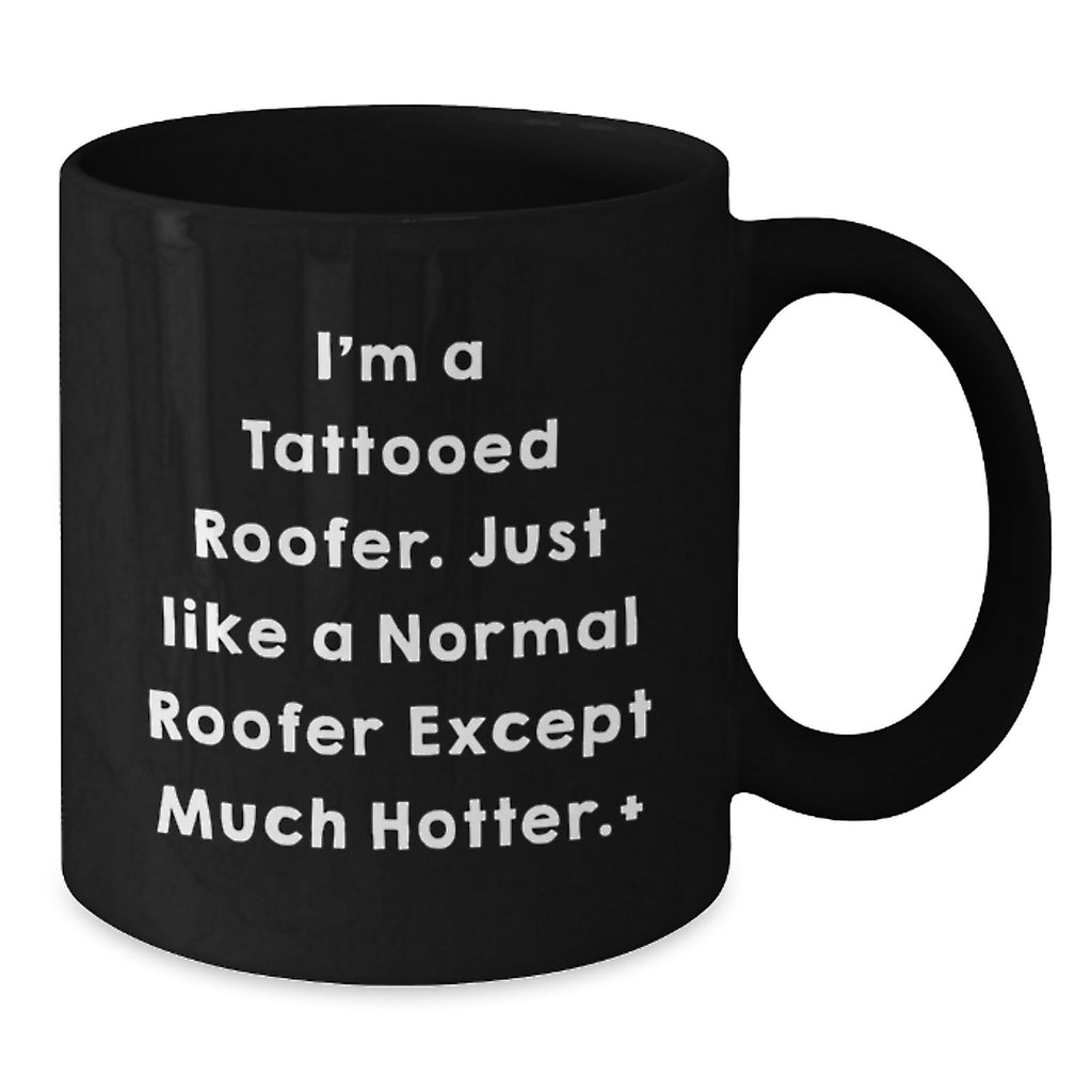 Funny Roofer Gifts for Men, Graduation Unique Roofer Coffee Mugs from Friends, 11oz or 15oz Black Ceramic Mug for Roofer Enthusiasts, I'm a Tattooed Roofer - Additional