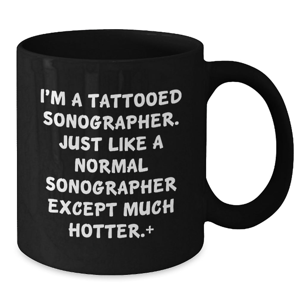 Funny Sonographer Gifts for Men Friends from Women on Graduation Unique Occasion Black Coffee Mug - 'I'm A Tattooed Sonographer' - Additional
