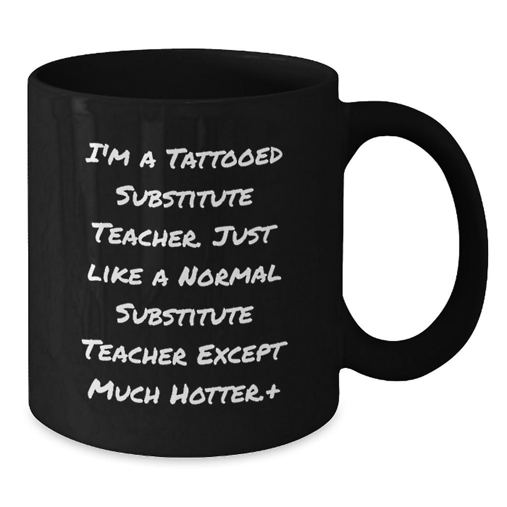Funny Substitute Teacher Gifts for Men from Men - Graduation Unique Mugs for Tattooed Substitute Teachers - Additional