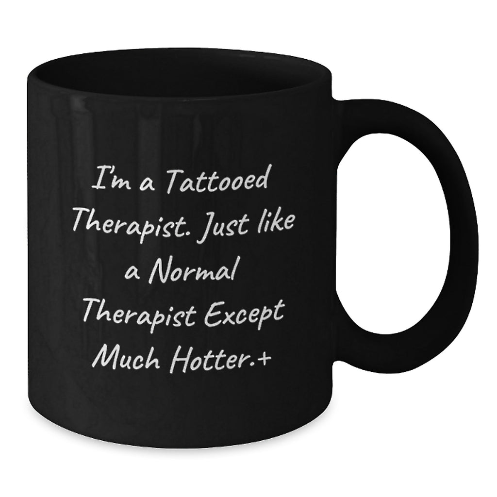Funny Tattoed Therapist Gifts, 'I'm A Tattooed Therapist Except Much Hotter', Black Coffee Mugs for Therapist Colleagues, Graduation Unique Gifts from Friends - Additional