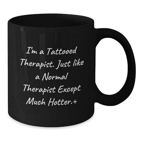 Image of Funny Tattoed Therapist Gifts, 'I'm A Tattooed Therapist Except Much Hotter', Black Coffee Mugs for Therapist Colleagues, Graduation Unique Gifts from Friends - Additional