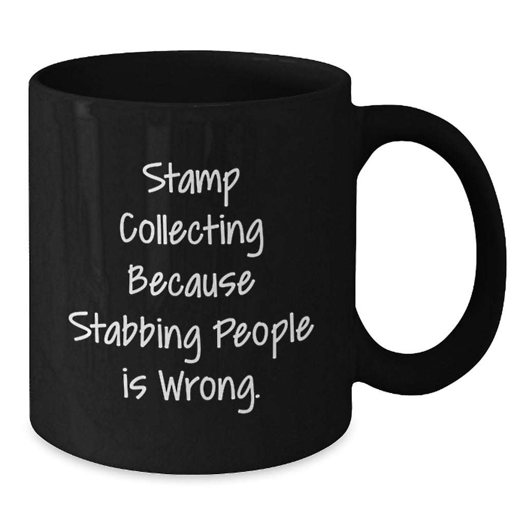 Funny Stamp Collecting Gifts for Birthday - Black Coffee Mug with 'Stamp Collecting Because Stabbing People Is Wrong' Quote from Men, Women, Friend, Family to Stamp Collecting Lover - Additional