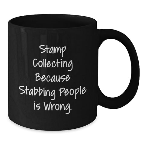 Image of Funny Stamp Collecting Gifts for Birthday - Black Coffee Mug with 'Stamp Collecting Because Stabbing People Is Wrong' Quote from Men, Women, Friend, Family to Stamp Collecting Lover - Additional