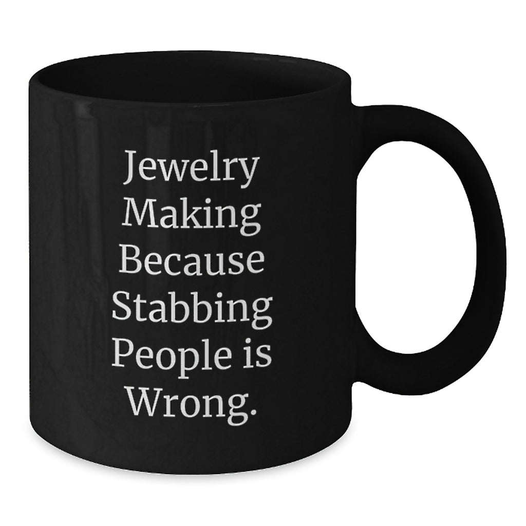 Funny Jewelry Making Enthusiast Gifts for Men and Women, Graduation Unique Black Coffee Mug, 'Jewelry Making Because Stabbing People Is Wrong' - Additional