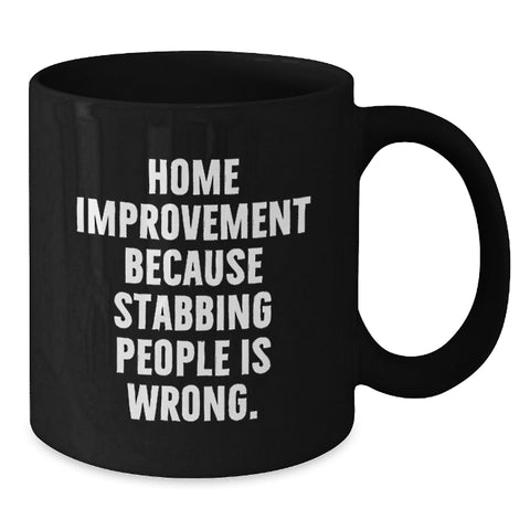 Image of Funny Home Improvement Graduation Gifts from Family with Black Coffee Mug - 'Because Stabbing People Is Wrong.' - Additional