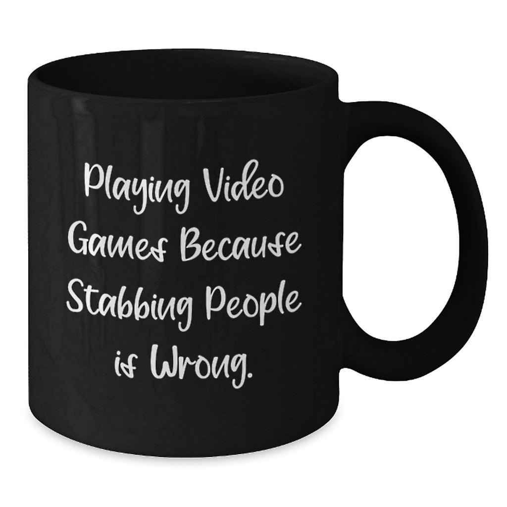Funny Playing Video Games Black Coffee Mugs for Men, Gifts from Dad, Friends, Coworkers, or Family for Graduation Unique Gifts - 'Playing Video Games Because Stabbing People Is Wrong.' - Additional