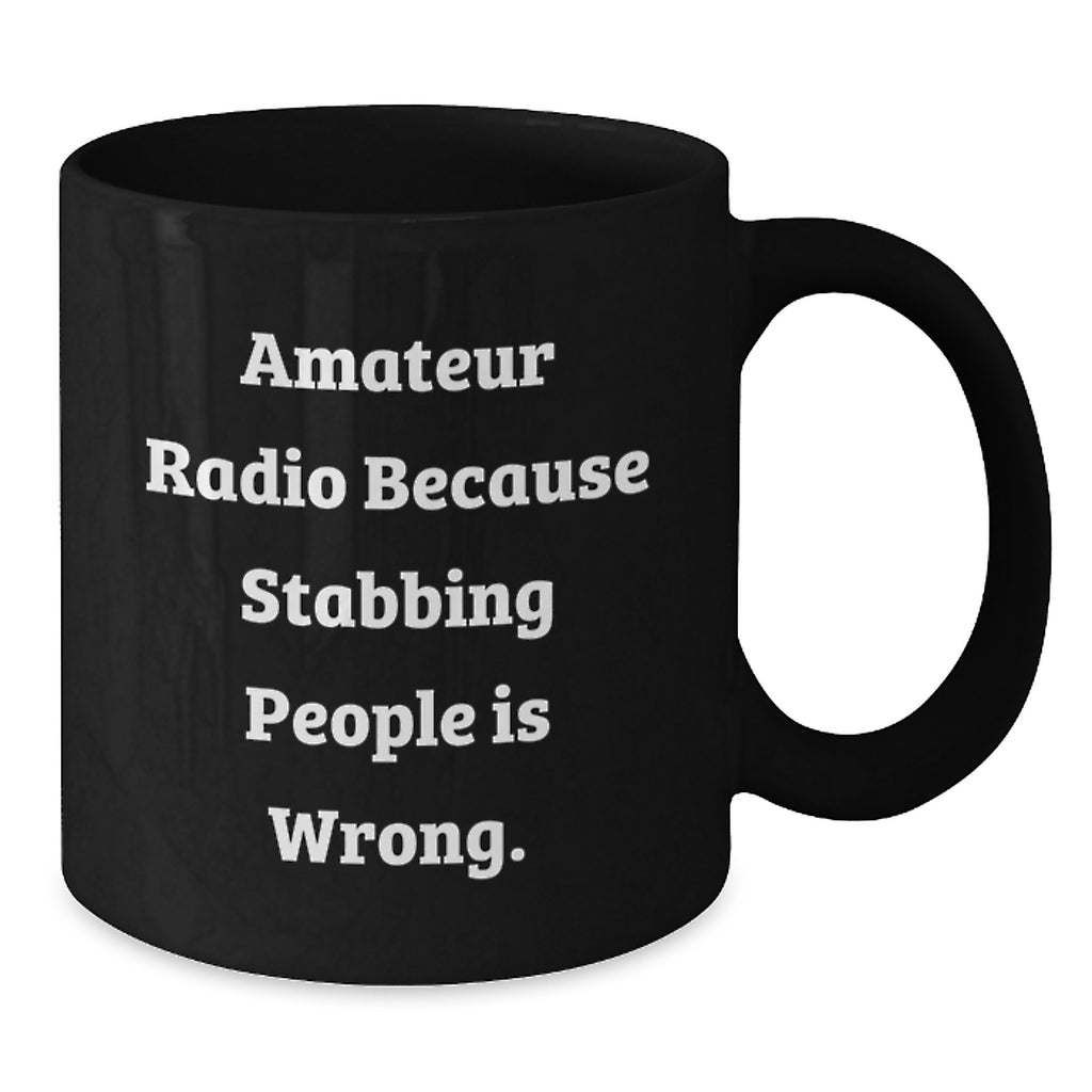 Funny Amateur Radio Gifts for Men, Graduate Unique Black Coffee Mug with 'Amateur Radio Because Stabbing People Is Wrong' Quote, Microwave Dishwasher Safe - Additional