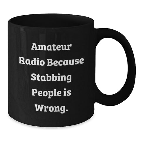 Image of Funny Amateur Radio Gifts for Men, Graduate Unique Black Coffee Mug with 'Amateur Radio Because Stabbing People Is Wrong' Quote, Microwave Dishwasher Safe - Additional