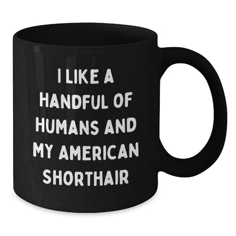 Image of American Shorthair Cat Lover Gifts from Family for Graduation Unique Mugs I Like A Handful Of Humans And My American Shorthair - Additional