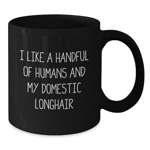 Image of Funny Domestic Longhair Cat Gifts for Men - I Like A Handful Of Humans And My Domestic Longhair, Black Coffee Mug, Graduation Unique Gifts from Family - Additional