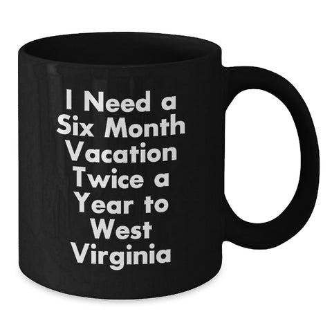 Image of Funny West Virginia Gifts for Men and Women - Black Coffee Mug I Need A Six Month Vacation Twice A Year To West Virginia - Unique Graduation Gifts from Friends and Family - Additional