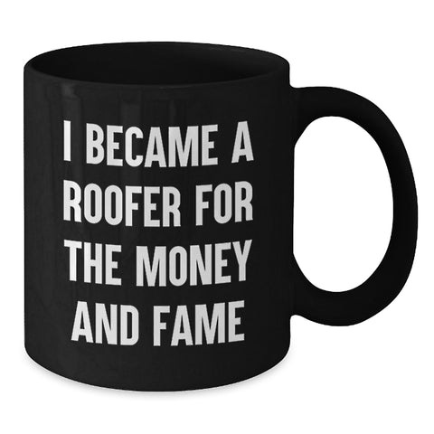 Image of Funny Roofer Gifts for Men, Unique Black Coffee Mug, I Became A Roofer For The Money And Fame - Additional
