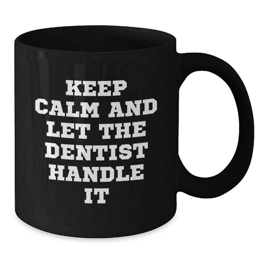 Funny Dentist Gifts for Dentists, Black Coffee Mugs, Keep Calm And Let The Dentist Handle It, Unique Graduation Gifts from Friends, Family or Coworkers to Dentist - Additional