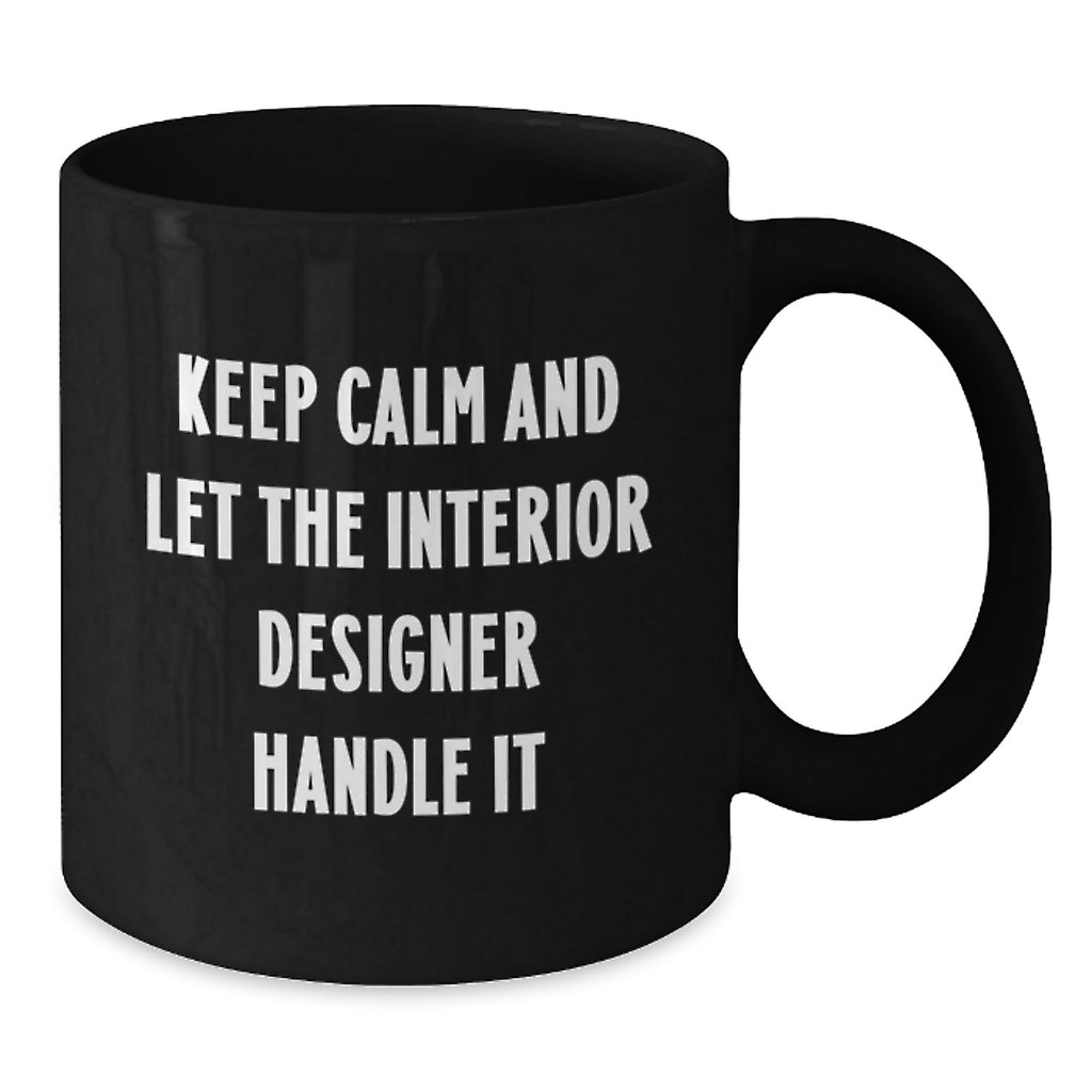 Funny Interior Designer Gifts, Graduation Unique Mugs from Friends to Women Interior Designers, Keep Calm And Let The Interior Designer Handle It Black Coffee Mug - Additional