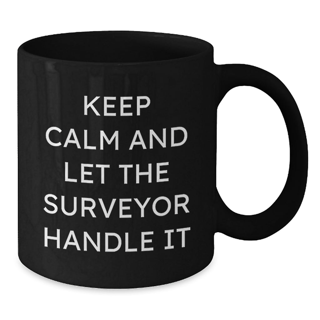 Funny Surveyor Gifts from Men to Surveyor Friends - Keep Calm And Let The Surveyor Handle It Black Coffee Mug for Surveyor Lovers at Christmas - Additional