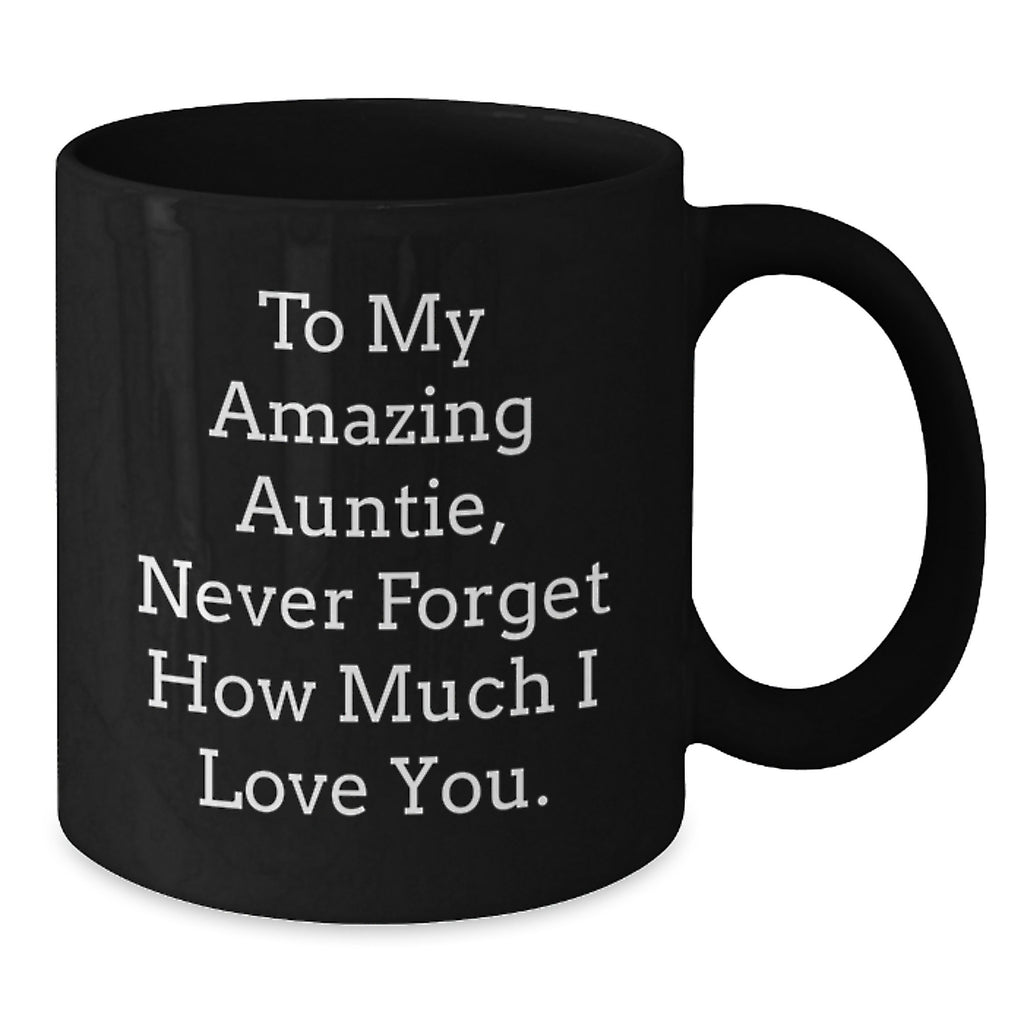 Gifts from Family to My Amazing Auntie, Inspirational Quotes Black Coffee Mug, Never Forget How Much I Love You - Graduation Unique Gifts for Auntie - Additional