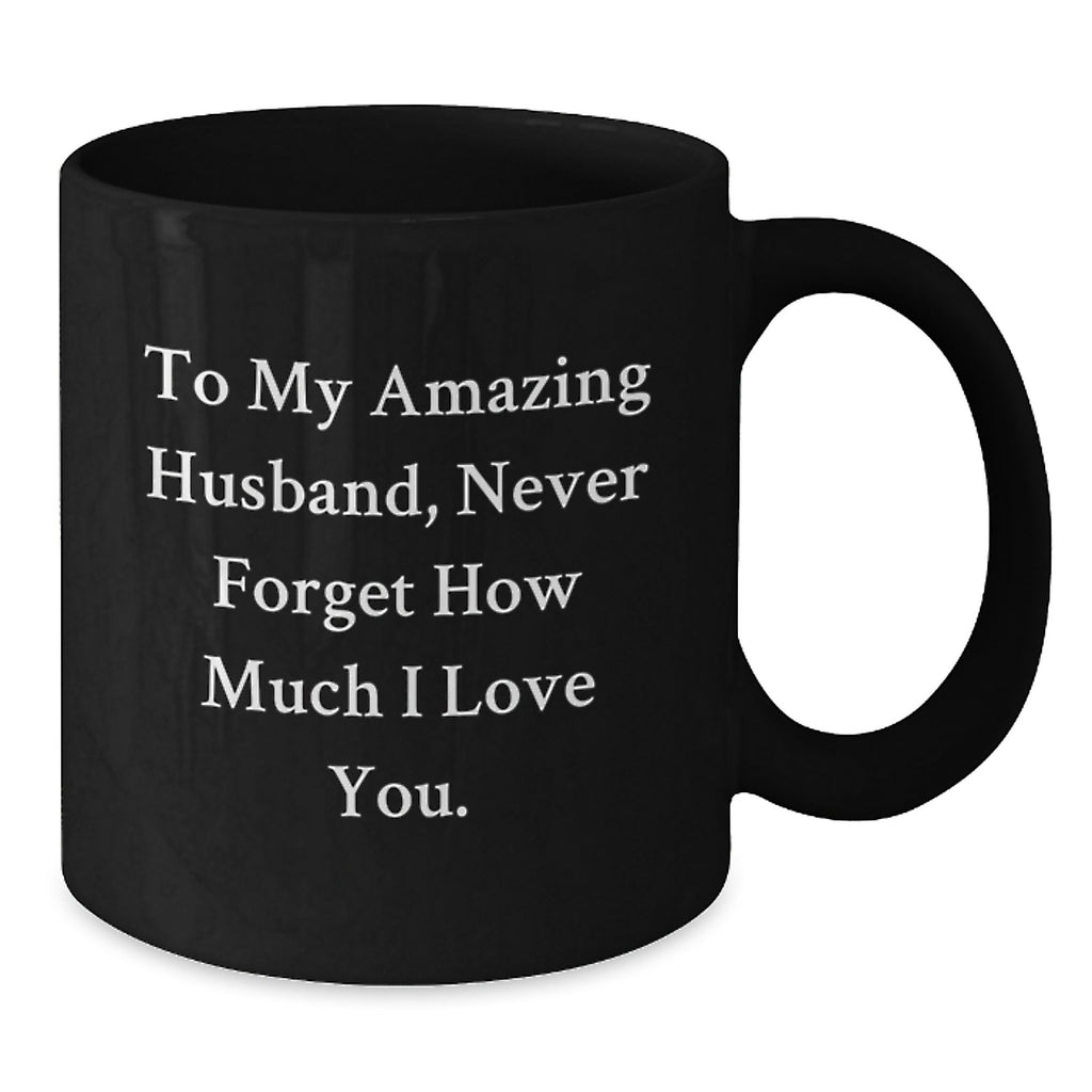 Funny Husband Gifts for Men on Graduation from Wife, Unique Black Coffee Mug with 'To My Amazing Husband, Never Forget How Much I Love You.' Quote - Additional