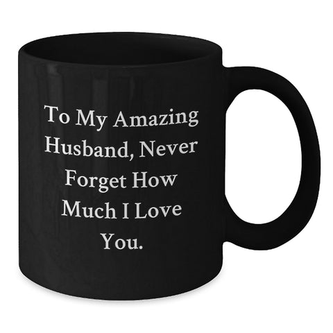 Image of Funny Husband Gifts for Men on Graduation from Wife, Unique Black Coffee Mug with 'To My Amazing Husband, Never Forget How Much I Love You.' Quote - Additional