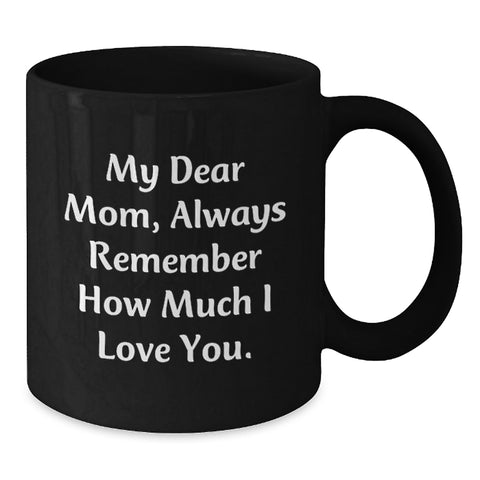 Image of Funny Mom Gifts from Men, Graduation Unique Gifts for Mom, Always Remember How Much I Love You. Black Coffee Mug, 11oz or 15oz, Microwave and Dishwasher Safe - Additional