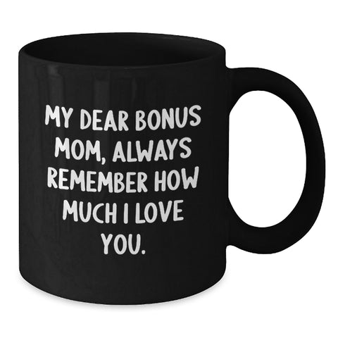 Image of Funny Bonus Mom Gifts from Men to Bonus Mom, My Dear Bonus Mom, Always Remember How Much I Love You. Black Coffee Mug, Christmas Unique Gifts - Additional