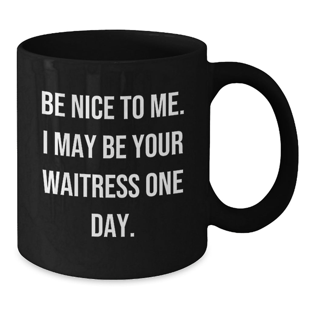 Funny Waitress Gifts, Black Coffee Mug for Waitress, 'Be Nice To Me. I May Be Your Waitress One Day.' Funny Graduation Unique Gifts from Friends to Men, Women, Family - Additional