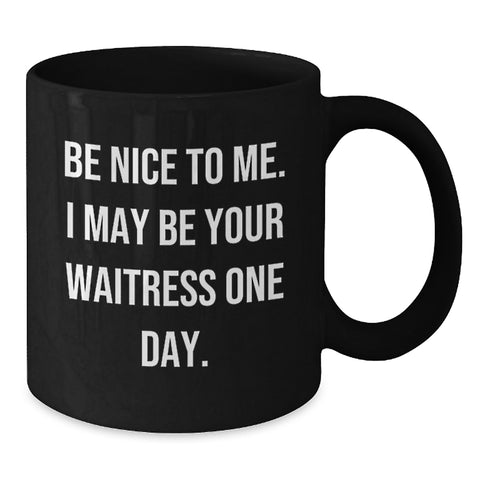 Image of Funny Waitress Gifts, Black Coffee Mug for Waitress, 'Be Nice To Me. I May Be Your Waitress One Day.' Funny Graduation Unique Gifts from Friends to Men, Women, Family - Additional