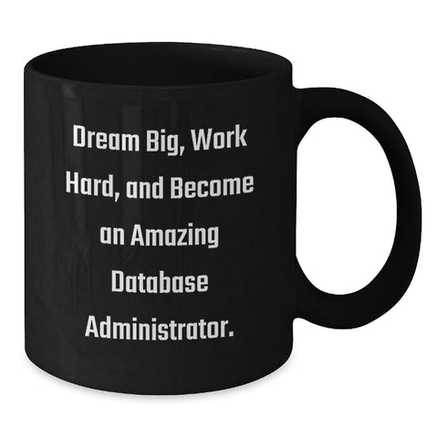 Image of Inspirational Gifts from Friends to Database Administrator Graduation Unique Gifts, Funny Black Coffee Mug for Database Administrator, Dream Big and Work Hard Quote - Additional