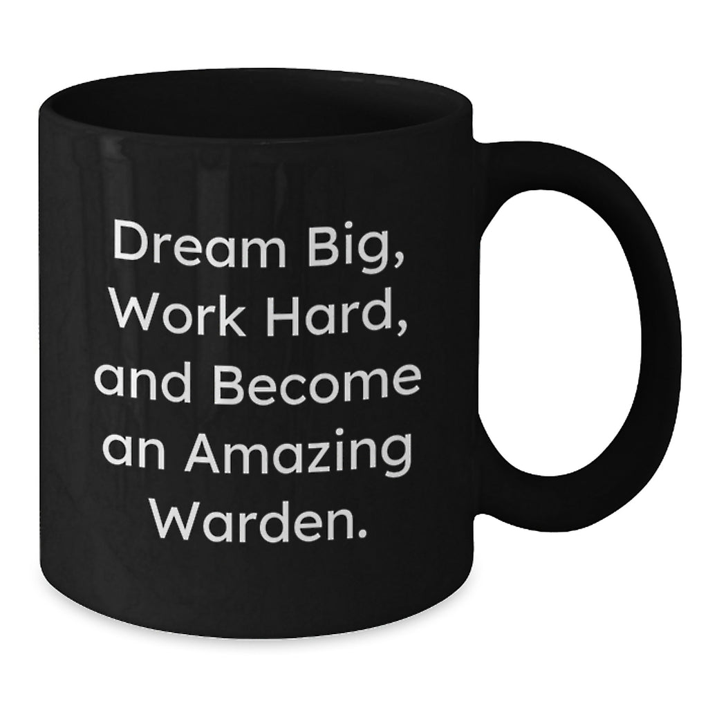 Gifts for Warden Friends, Black Coffee Mug, Inspirational Quote - 'Dream Big, Work Hard, And Become An Amazing Warden.' Gifts from Men for Warden Christmas Unique Gifts - Additional
