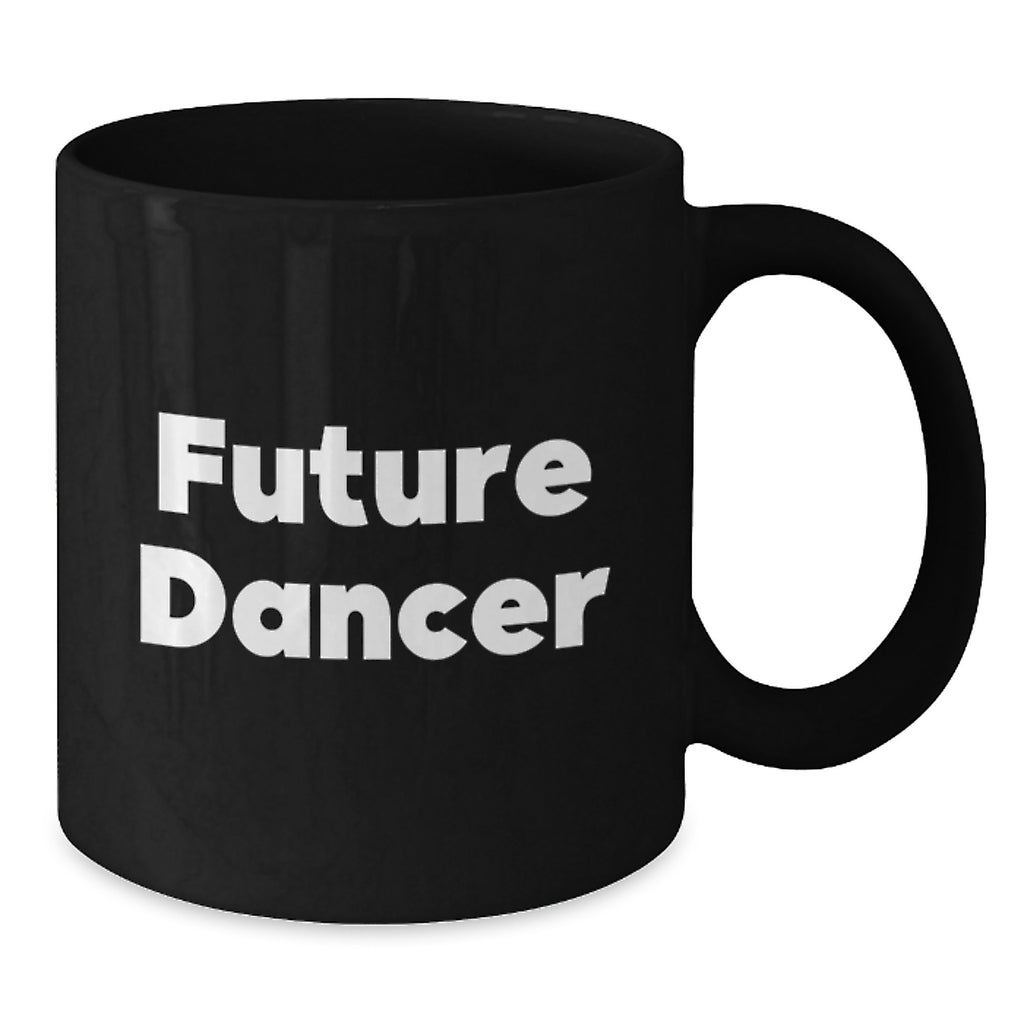 Funny Future Dancer Gifts from Family and Friends - Black Coffee Mug, Dancer Quote, Birthday Unique Gifts for Dancer - Additional