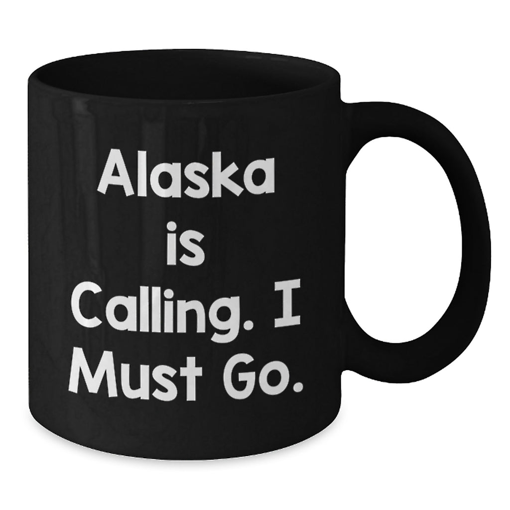 Funny Alaska Mugs, Gifts from Men to Friends for Birthday with Quote 'Alaska Is Calling. I Must Go. - Additional