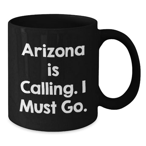 Image of Funny Arizona Gifts for Friends from Arizona, Black Coffee Mug for Birthday Unique Gifts, 'Arizona Is Calling. I Must Go.' - Additional