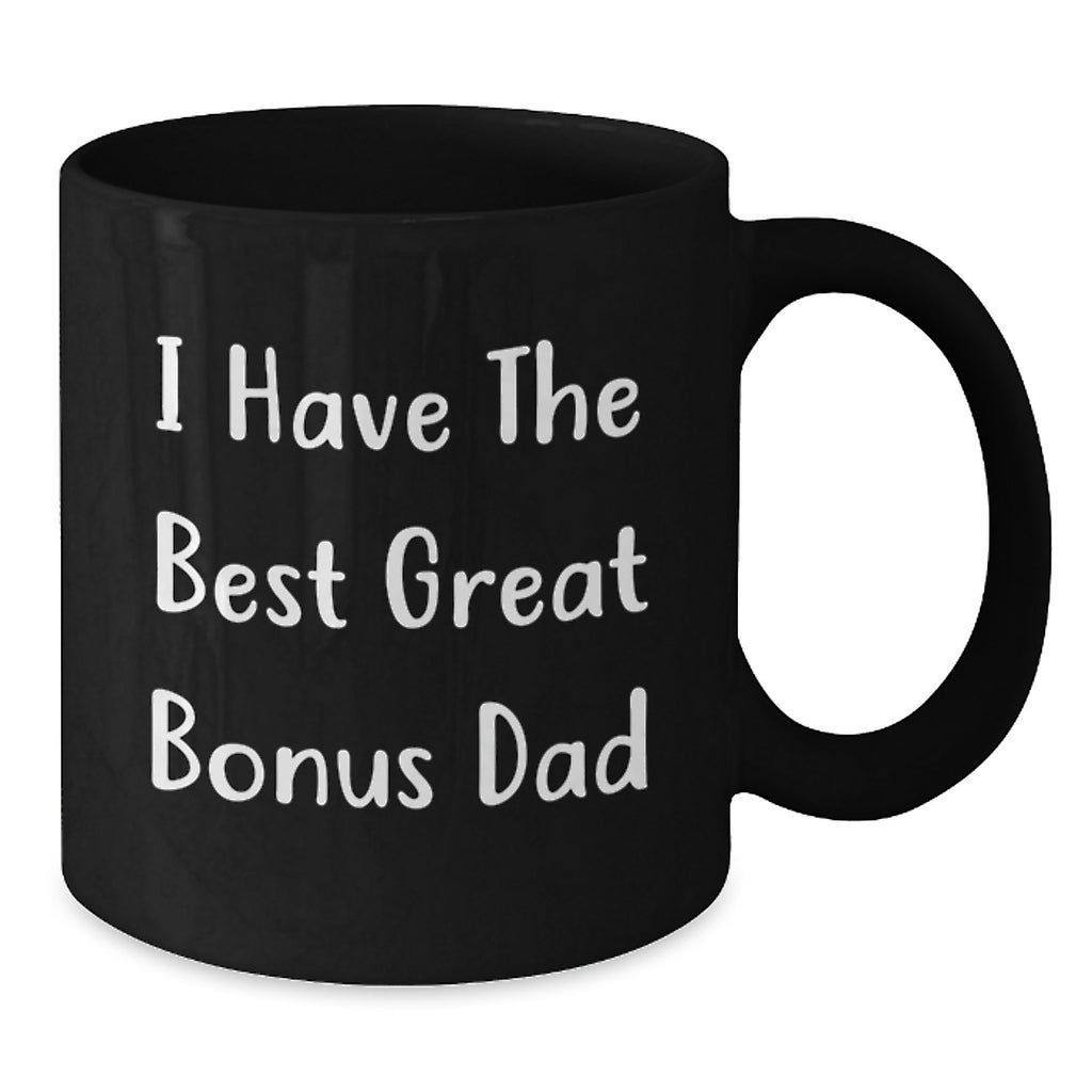 Funny Bonus Dad Gifts from Men, Unique Birthday Unique Gifts for Bonus Dad, 'I Have The Best Great Bonus Dad' Quote Black Coffee Mug - Additional