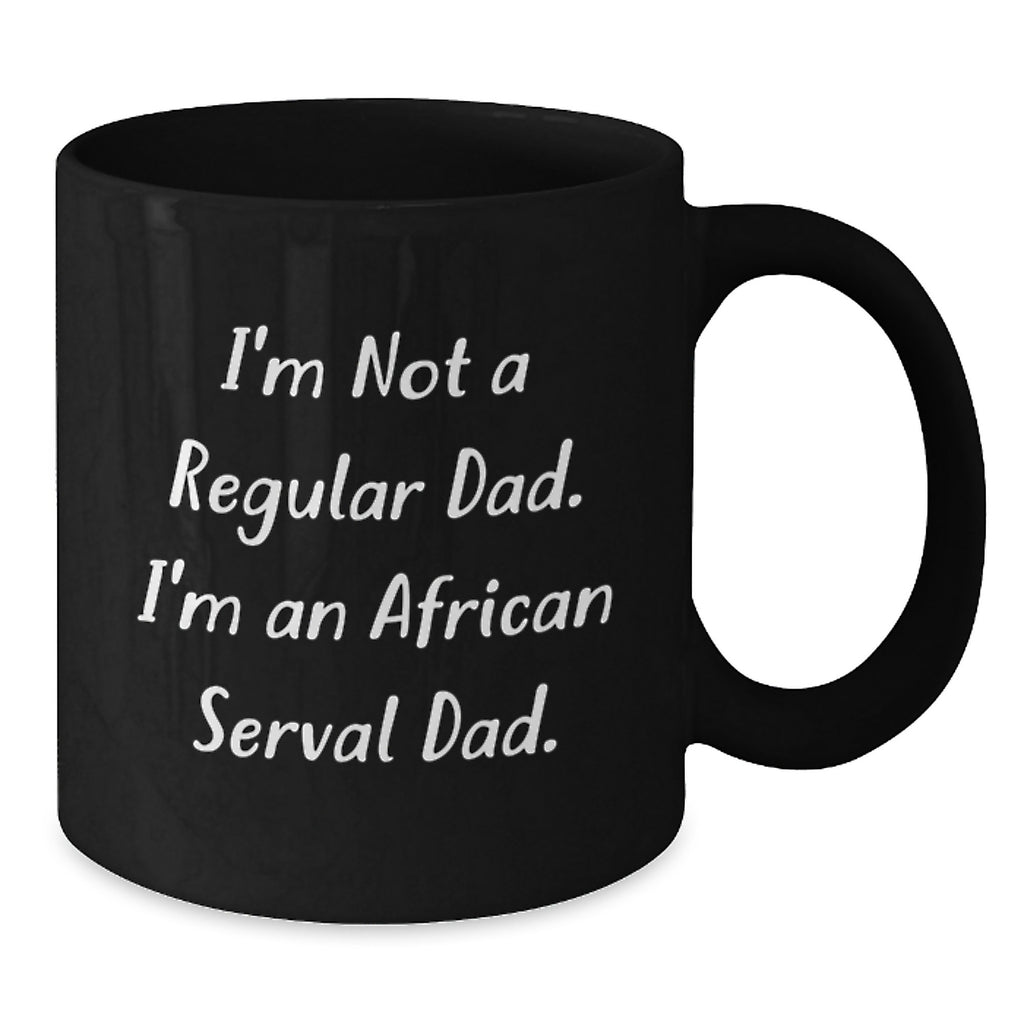 Funny African Serval Cat Dad Gifts for Men from Family, Unique Graduation Unique Gifts for Men Who Love African Serval Cat, Black Coffee Mug, I'm Not A Regular Dad. I'm An African Serval Dad. - Additional