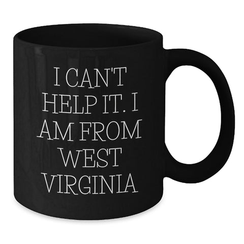 Image of West Virginia Gifts from Friends, West Virginia Quotes, Funny Black Coffee Mug for Men, Women, Graduation Unique Gifts from West Virginia, 'I Can't Help It. I Am From West Virginia' - Additional