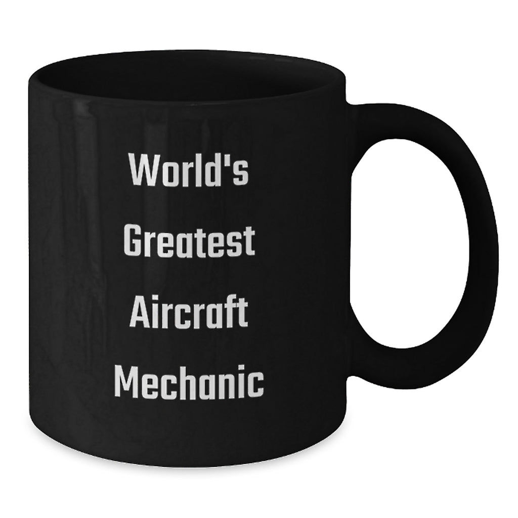 Funny World's Greatest Aircraft Mechanic Gifts for Aircraft Mechanic Black Coffee Mug, Unique Graduation Gifts from Friends to Aircraft Mechanic, Funny Inspirational Quote - Additional