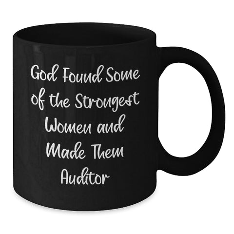 Image of Inspirational Auditor Funny Gift from Friends for Women Graduation Black Coffee Mug, 'God Found Some Of The Strongest Women And Made Them Auditor' - Additional