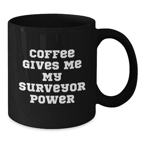 Image of Funny Surveyor Coffee Mug, Gift from Friends for Surveyor Graduation, Coffee Gives Me My Surveyor Power, Black 11oz or 15oz Mugs - Additional