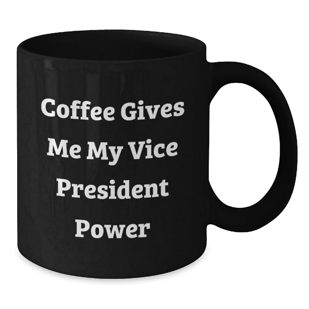 Funny Vice President Gifts, Coffee Gives Me My Vice President Power Black Coffee Mug for Graduation, Gifts from Friends to Vice President, Men's Vice President Mug - Additional