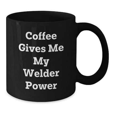 Image of Funny Welder Gifts from Friends for Graduation, Black Coffee Mug with 'Coffee Gives Me My Welder Power' Quote, 11oz or 15oz, Microwave and Dishwasher Safe - Additional