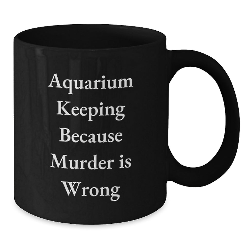 Funny Aquarium Keeping Graduation Gifts from Friends and Family - 'Murder Is Wrong' Black Coffee Mug for Aquarists and Enthusiasts - 11oz or 15oz Ceramic Mug - Additional