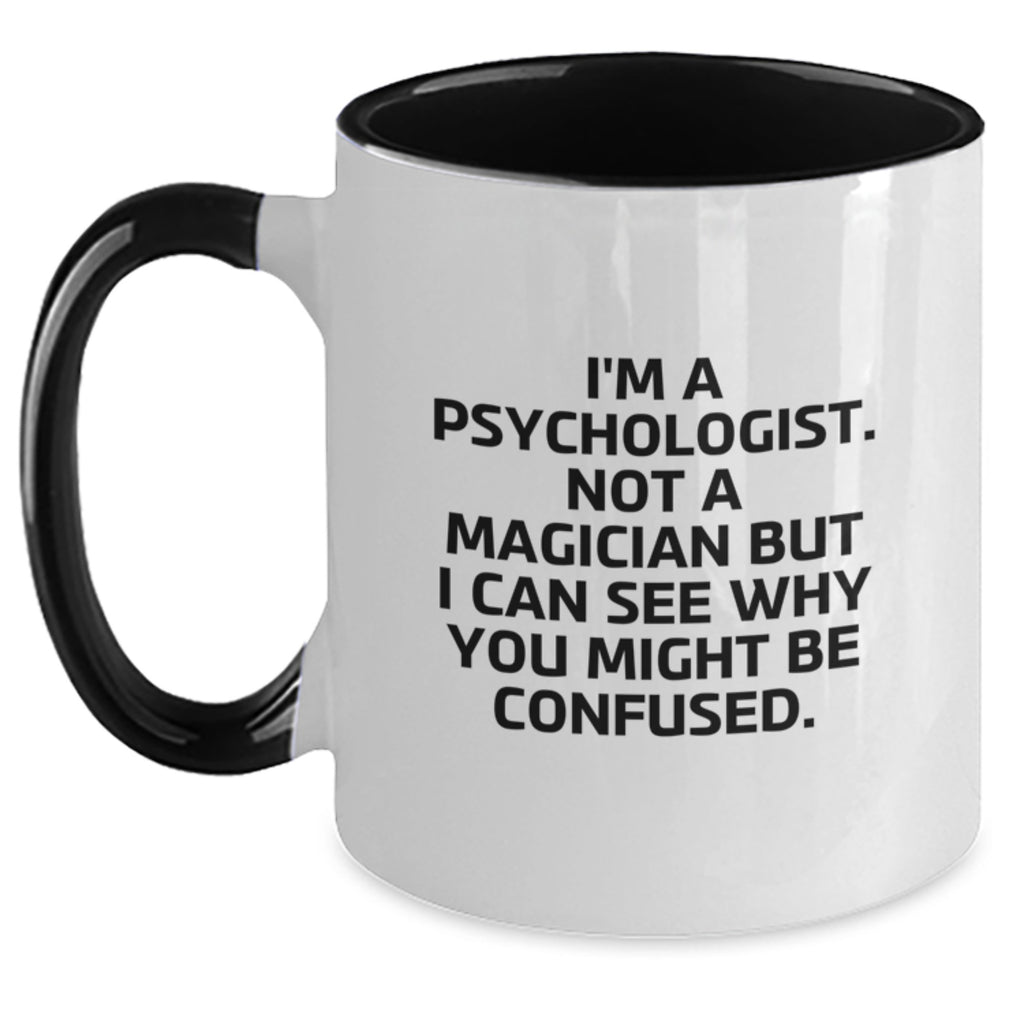 Funny Psychologist Gifts from Friends for Birthday - 'I'm A Psychologist. Not A Magician But I Can See Why You Might Be Confused.' Two Tone Coffee Mug - Main