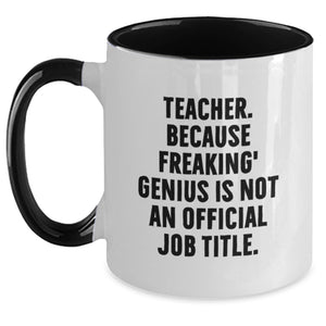 Funny Teacher Gifts, Teacher Two Tone Coffee Mug, 'Teacher. Because Freaking' genius Is Not An Official Job Title.' - Main