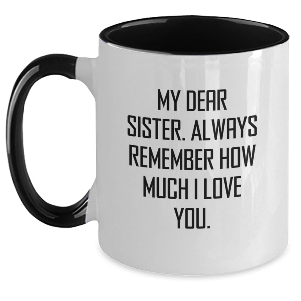 Funny Sister Gifts, My Dear Sister Always Remember How Much I Love You. Two Tone Coffee Mug Gifts for Sister from Family - Main