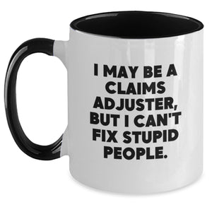 Claims Adjuster Funny Mug, I May Be a Claims Adjuster But I Can't Fix Stupid People, Gifts from Friends for Claims Adjuster, Graduation Unique Gifts - Main