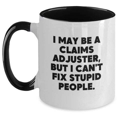 Image of Claims Adjuster Funny Mug, I May Be a Claims Adjuster But I Can't Fix Stupid People, Gifts from Friends for Claims Adjuster, Graduation Unique Gifts - Main